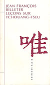 J.-F. BILLETER, Le&ccedil;ons sur Tchouang-tseu
