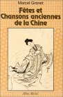 Marcel GRANET, F&ecirc;tes et Chansons anciennes de la Chine